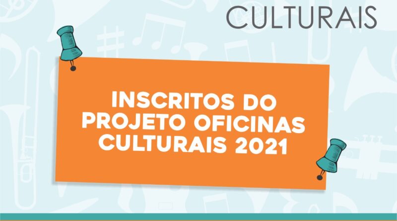 Confira se sua inscrição foi homologada para o Projeto Oficinas Culturais 2021.